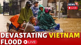 Yagi Cyclone LIVE | Typhoon Yagi LIVE : More Than 140 Dead In Vietnam | Vietnam Floods LIVE | N18G