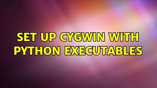 Set up Cygwin with Python executables