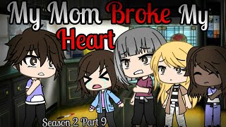 My Mom Broke My Heart *Season 2 Part 9* |Gacha Life Mini Movie| GLMM