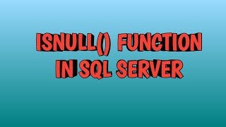 ISNULL() Function in SQL SERVER | SQL TRAINING SESSIONS | SQL