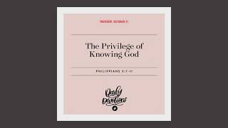 The Privilege of Knowing God – Daily Devotional