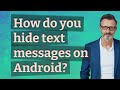 How do you hide text messages on Android?