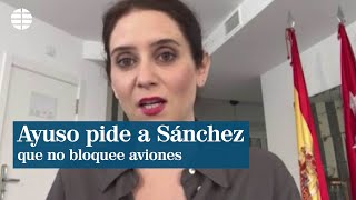 Ayuso pide a Sánchez que el Gobierno no bloquee dos aviones con material sanitario para Madrid