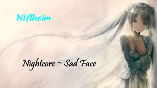 Nightcore ~ :( [Sad Face]