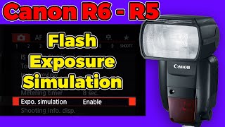 Canon R5/R6 Flash Exposure Simulation Explanation & Shortcut