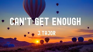 中英歌詞J.Tajor - Can't Get Enough Lyrics《Your love is what I wait for 讓我回味無窮 你的愛是我值得等待》