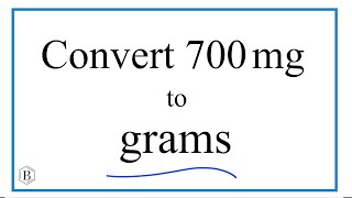 How to Convert 700 Milligrams to Grams (700mg to g)