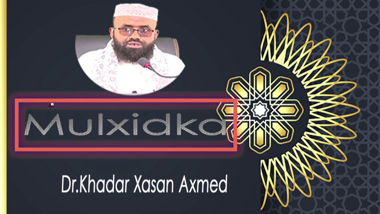 MULXIDKA Dr. Khadar Xasan Axmed - YouTube