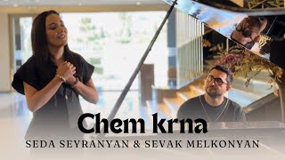 Seda Seyranyan \u0026 Sevak Melkonyan - “Chem Krna”