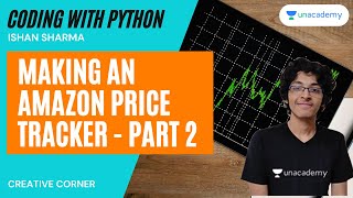 [Coding] Making An Amazon Price Tracker | Part 2 | Ishan Sharma | Creative Corner