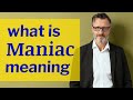 Maniac | Meaning of maniac 📖 📖 📖 📖 📖 📖