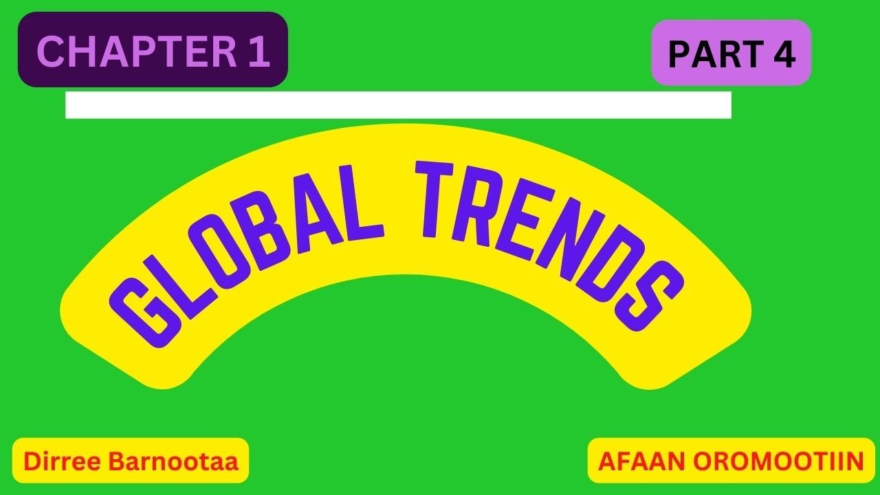 Global Trends Freshman Course Chapter 1 Part 4 Afaan Oromootiin Youtube
