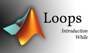 MATLAB - Loops (Introduction, While)