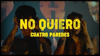 NO QUIERO - Cuatro Paredes (Video Oficial)