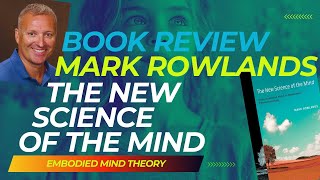 Consciousness and Embodiment - Understanding 'The New Science of the Mind'