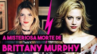 A MISTERIOSA MORTE DE BRITTANY MURPHY