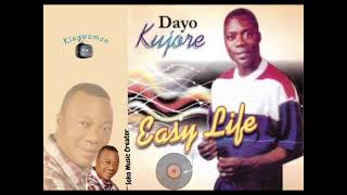 DAYO KUJORE (SOKO)- OGBON ATI OYE (EASY LIFE FULL ALBUM)