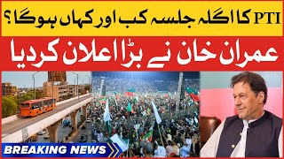 Imran Khan Big Announcement PTI Next Jalsa Announced Breaking News