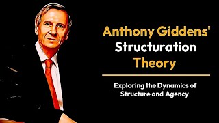 Anthony Giddens Structuration Theory