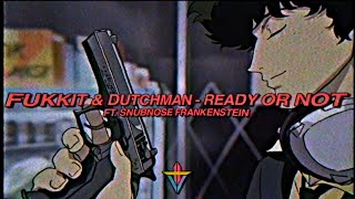 Fukkit \u0026 Dutchman - Ready Or Not (feat. Snubnose Frankenstein)