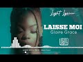 Gloire Grace - LAISSE MOI (LYRICS/PAROLES)