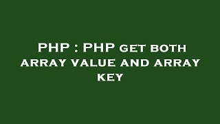 PHP : PHP get both array value and array key