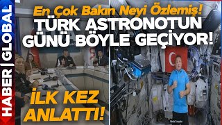 Türk Astronot Alper Gezeravcı Uzayda Bir Gününü Anlattı! En Çok Bakın Neyi Özlemiş!