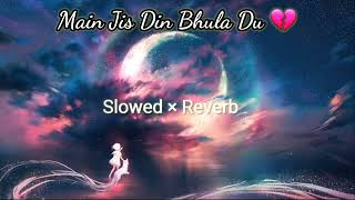 Main Jis Din Bhula Du Full Song [ Slowed × Reverb ] Lo-Fi