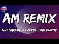 Nio Garcia x J Balvin x Bad Bunny – AM Remix (Letras\Lyrics)