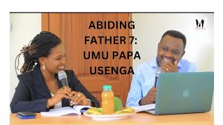 ABIDING FATHER 7: INDANGAGACIRO/  KUBA UMU PAPA USENGA/ BE THE DAD WHO PRAY.