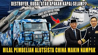 Hilal Pembelian Alutsista China Makin Jelas, Bungkus Destroyer, Kapal Selam Atau Rudal Nih..???