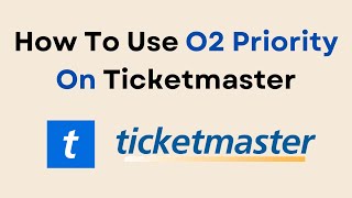 How To Use O2 Priority On Ticketmaster