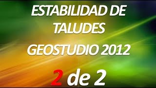 ESTABILIDAD DE TALUDES - GEOSTUDIO 2012 - PARTE 2 DE 2