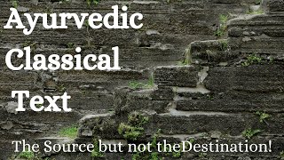 ପ୍ରାଚୀନ ଆୟୁର୍ବେଦିକ ପାଠ: ଉତ୍ସ କିନ୍ତୁ ଗନ୍ତବ୍ୟସ୍ଥଳ ନୁହେଁ!