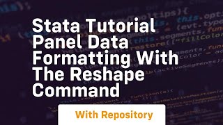 stata tutorial panel data formatting with the reshape command