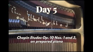 Alloy Day 5: Chopin Etudes Op 10, Nos 1 + 3 on prepared piano