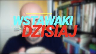 Wstawaki [#1265] Dzisiaj