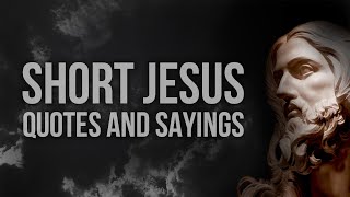 Short Jesus Christ quotes and sayings (life changing)