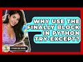 Why Use The Finally Block In Python Try-except? - Python Code School