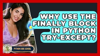 Why Use The Finally Block In Python Try-except? - Python Code School
