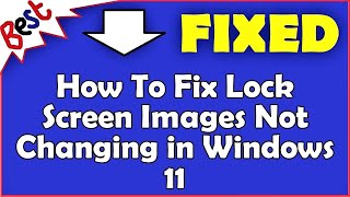 How To Fix Lock Screen Images Not Changing In Windows 11 How To Fix ...