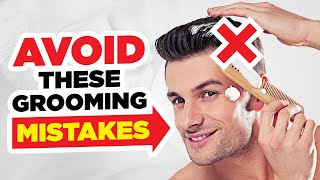 10 TERRIBLE Grooming Mistakes You're Still Making In 2026 *STOP NOW!