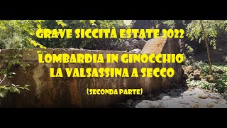 Grave siccità 2022 - Lombardia in ginocchio - Valsassina a secco (seconda parte)