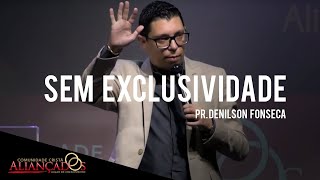 Sem Exclusividade  // Pr. Denilson Fonseca