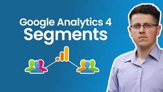 Google Analytics 4 Segments (how to create and use them)