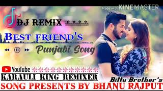 Best friends Punjabi Song Dj Mix And No Voice Tag Dj Song Mix By Bhanu Rajput