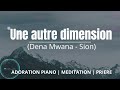 une autre dimension que ta présence en moi devienne réelle adoration piano