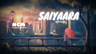 Saiyaara [Slowed+Reverb] | Bollywood songs No copyright songs | Lofi songs