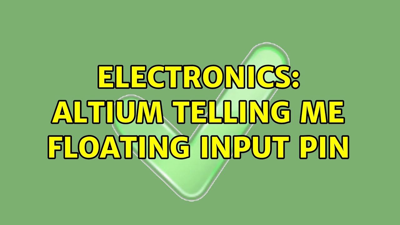 Electronics Altium Telling Me Floating Input Pin 2 Solutions Youtube
