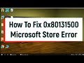 How to fix 0x80131500 Microsoft store error |#store #error0x80131500